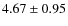 $4.67\pm0.95$