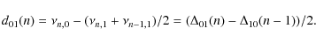 \begin{displaymath}d_{01}(n)=\nu_{n,0} - (\nu_{n,1} + \nu_{n-1,1})/2= (\Delta_{01}(n)-\Delta_{10}(n-1))/2.
\end{displaymath}