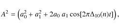 \begin{displaymath}A^2 = \left( a_0^2 + a_1^2 + 2 a_0~a_1 \cos[ 2\pi\Delta_{10}(n) t] \right ),
\end{displaymath}