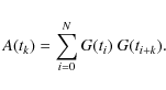 \begin{displaymath}A(t_k) =\sum_{i=0}^N G(t_i) ~ G(t_{i+k}).
\end{displaymath}