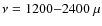 $\nu=1200{-}2400~\mu$