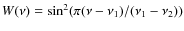 $W(\nu) = \sin^2(\pi(\nu-\nu_1)/(\nu_1-\nu_2))$
