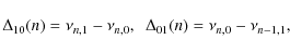 \begin{displaymath}\Delta_{10}(n)=\nu_{n,1} - \nu_{n,0},~~\Delta_{01}(n)= \nu_{n,0}-\nu_{n-1,1},
\end{displaymath}