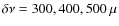 $\delta\nu=300, 400, 500~\mu$