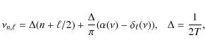 \begin{displaymath}\nu_{n,\ell} = \Delta (n+\ell/2)+ {\Delta\over\pi} (\alpha(\nu) - \delta_\ell(\nu)),~~~\Delta = {1\over 2T},
\end{displaymath}
