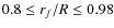 $0.8\le r_f/R\le 0.98$