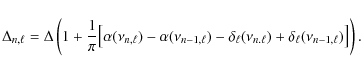 \begin{displaymath}\Delta_{n,\ell}=\Delta\left(1 + {1\over\pi}\big[ \alpha(\nu_{...
..._\ell(\nu_{n.\ell}) + \delta_\ell(\nu_{n-1,\ell})\big]\right).
\end{displaymath}