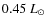 $0.45~L_{\odot}$