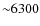 ${\sim}6300$