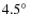 $4.5\hbox{$^\circ$ }$