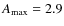 $A_{\rm max}=2.9$