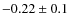 $- 0.22\pm 0.1$