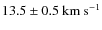 $13.5 \pm 0.5~{\rm km~s^{-1}}$