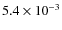 $5.4 \times 10^{-3}$