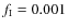 $f_{\rm I} = 0.001$