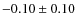 $-0.10\pm0.10$