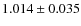 $1.014 \pm 0.035$