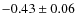 $ -0.43\pm0.06 $