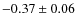 $ -0.37\pm0.06 $