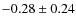 $ -0.28 \pm0.24 $
