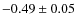$ -0.49\pm0.05 $