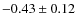$ -0.43 \pm0.12 $