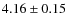 $4.16\pm0.15$