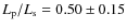 $L_{\rm p}/L_{\rm s} = 0.50\pm0.15$