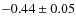 $-0.44 \pm0.05 $