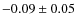 $-0.09 \pm0.05 $
