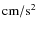 ${\rm cm/s^2}$