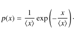 \begin{displaymath}p(x) = \frac{1}{\ensuremath{\left\langle x\right\rangle} }\ex...
...frac{x}{\ensuremath{\left\langle x\right\rangle} }\right)\cdot
\end{displaymath}