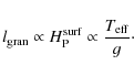 \begin{displaymath}\ensuremath{l_{\rm gran}}\propto \ensuremath{H_{\rm P}^{\rm surf}}\propto \frac{\ensuremath{T_{{\rm eff}}} }{g}\cdot
\end{displaymath}