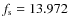 $f_{\rm s} = 13.972$