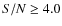 $S/N \geq 4.0$