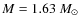 $M = 1.63~M_{\odot}$