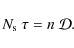 \begin{displaymath}N_{{\rm s}}\ \tau= n\ {\mathcal{D}}.
\end{displaymath}