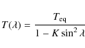 \begin{displaymath}
T(\lambda) = {T_{{\rm eq}}\over 1 - K\sin^2 \lambda}
\end{displaymath}