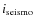 $i_{{\rm seismo}}$