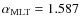 $\alpha_{\rm MLT}=1.587$