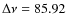 $\Delta \nu = 85.92$