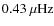 $0.43~\mu {\rm Hz}$