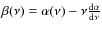 $\beta (\nu)= \alpha (\nu) - \nu \frac{{\rm d} \alpha}{{\rm d} \nu}$