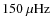 $150~\mu{\rm Hz}$