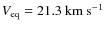 $V_{\rm eq}= 21.3~{\rm km~s}^{-1}$