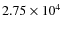 $2.75 \times 10^4$