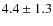 $4.4 \pm 1.3$