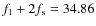 $f_1+2f_{\rm s}=34.86$