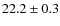 $22.2\pm 0.3$