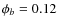 $\phi_b = 0.12$